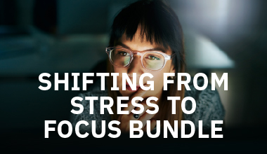 Shifting from Stress to Focus Bundle