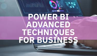 Power BI Advanced Techniques for Business
